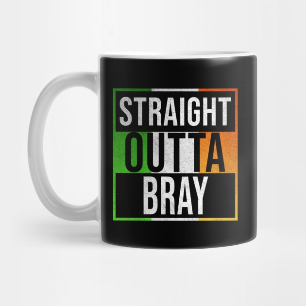 Straight Outta Bray - Gift for Irish, Irishmen , Irishwomen,paddy, From Bray in Ireland Irish by Country Flags